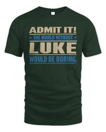 LUKE TP68-K2-968 – Personalized Funny Quote Apparel “The World Without NAME Would Be Boring” - Unisex Standard T-Shirt - Forest Green