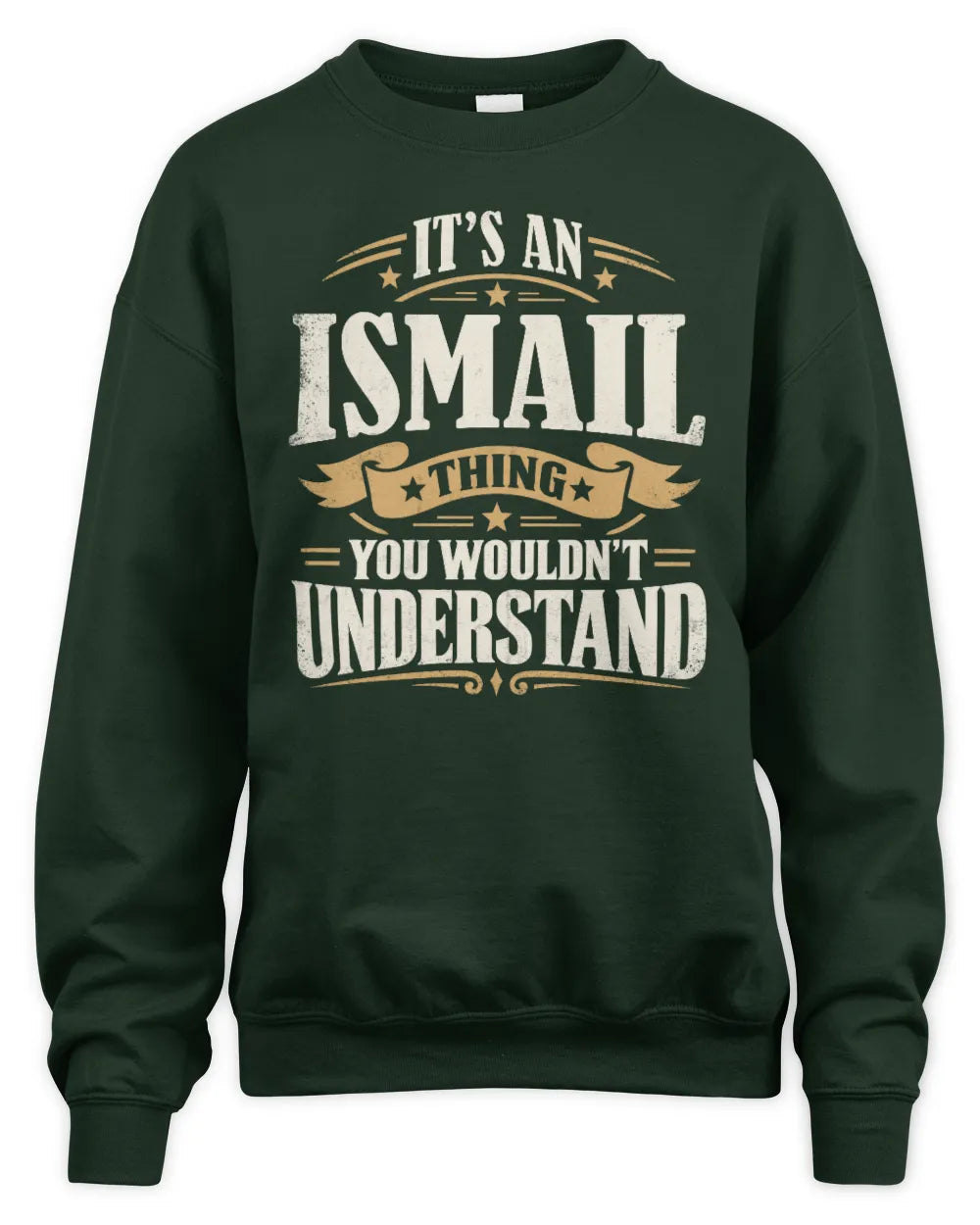 ISMAIL P08 TH51 - Personalized “It’s a/an [NAME] Thing – You Wouldn’t Understand” Shirt - Unisex Sweatshirt - Forest Green
