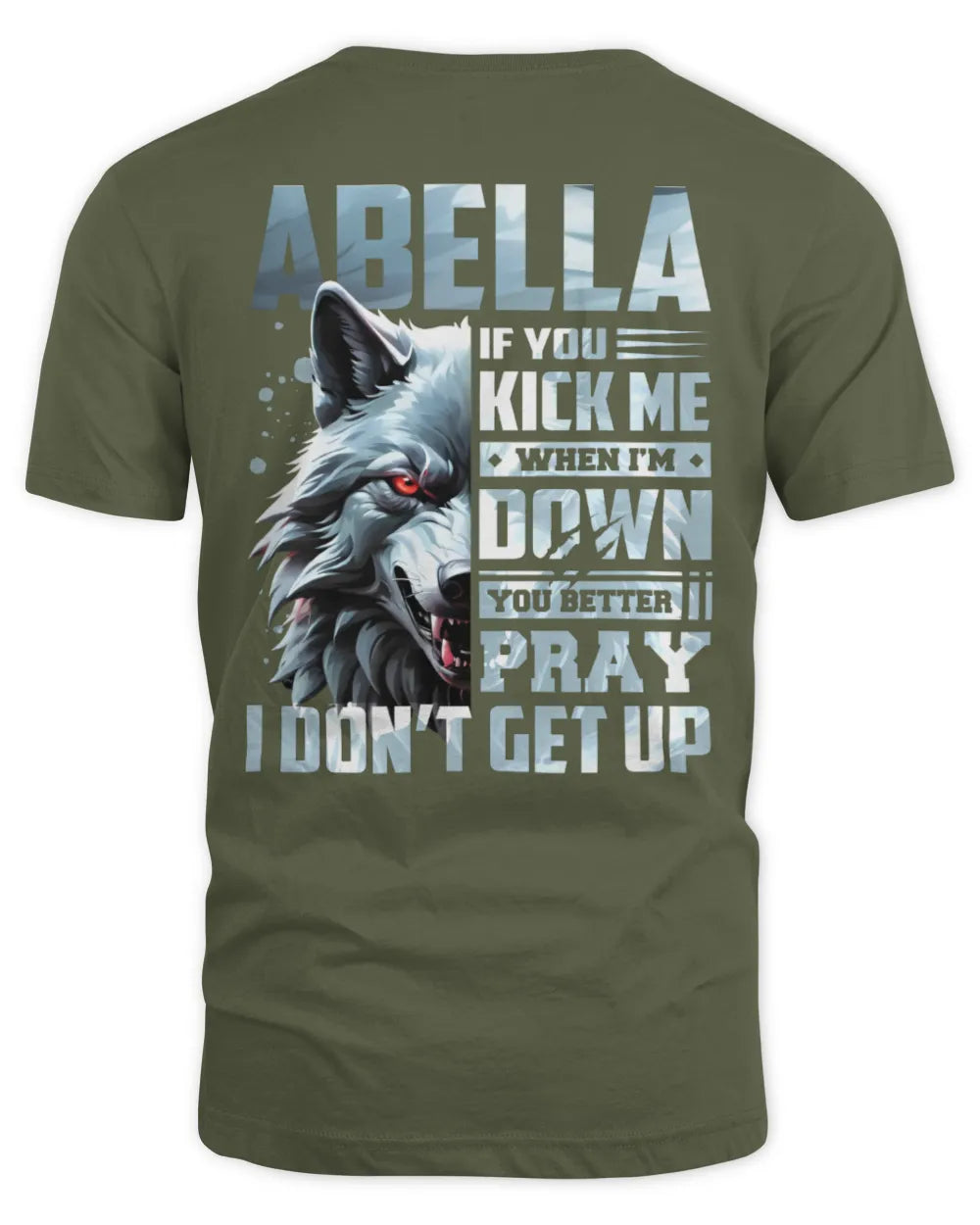 ABELLA AP62-K4-666 - Personalized Fierce Wolf Quote Apparel “If You Kick Me When I’m Down, You Better Pray I Don’t Get Up” - Unisex Standard T-Shirt - Military Green