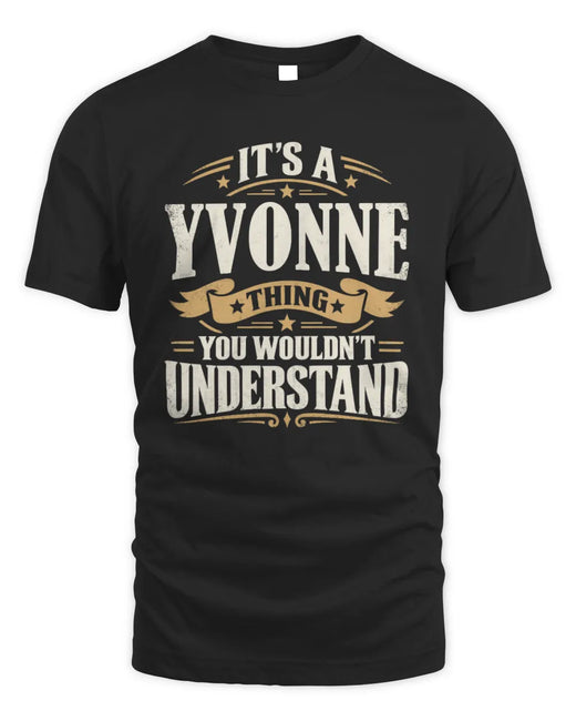 YVONNE P08 TH51 - Personalized “It’s a/an [NAME] Thing – You Wouldn’t Understand” Shirt