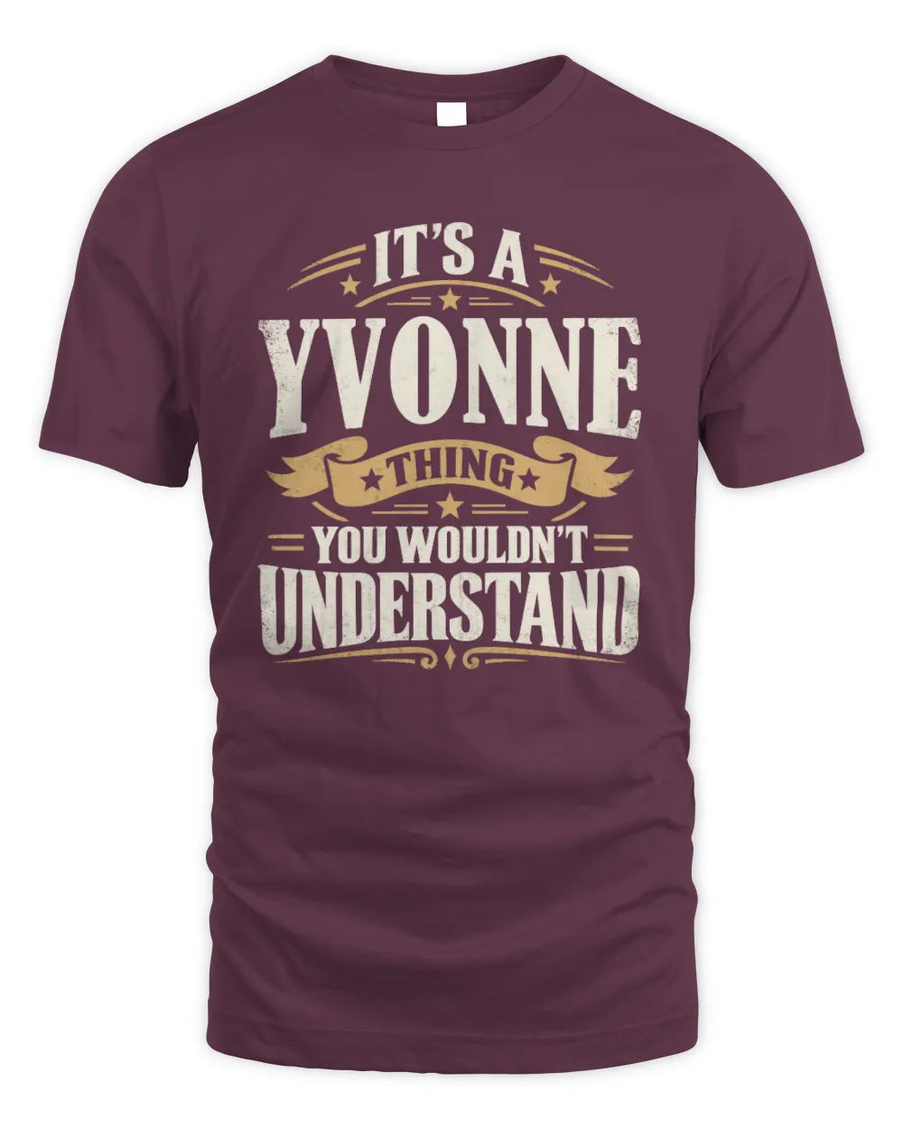 YVONNE P08 TH51 - Personalized “It’s a/an [NAME] Thing – You Wouldn’t Understand” Shirt - Unisex Standard T-Shirt - Maroon