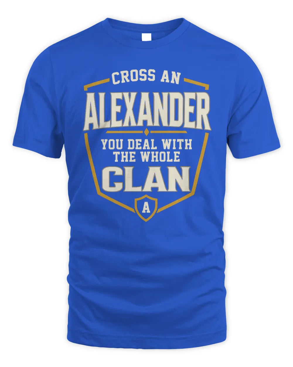ALEXANDER NT1-K008 Cross A/An NAME, You Deal With the Whole Clan | Personalized Vintage T-Shirt - Unisex Standard T-Shirt - Royal