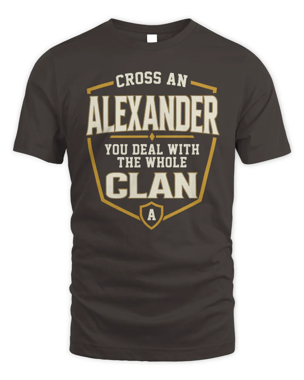 ALEXANDER NT1-K008 Cross A/An NAME, You Deal With the Whole Clan | Personalized Vintage T-Shirt - Unisex Standard T-Shirt - Dark Chocolate