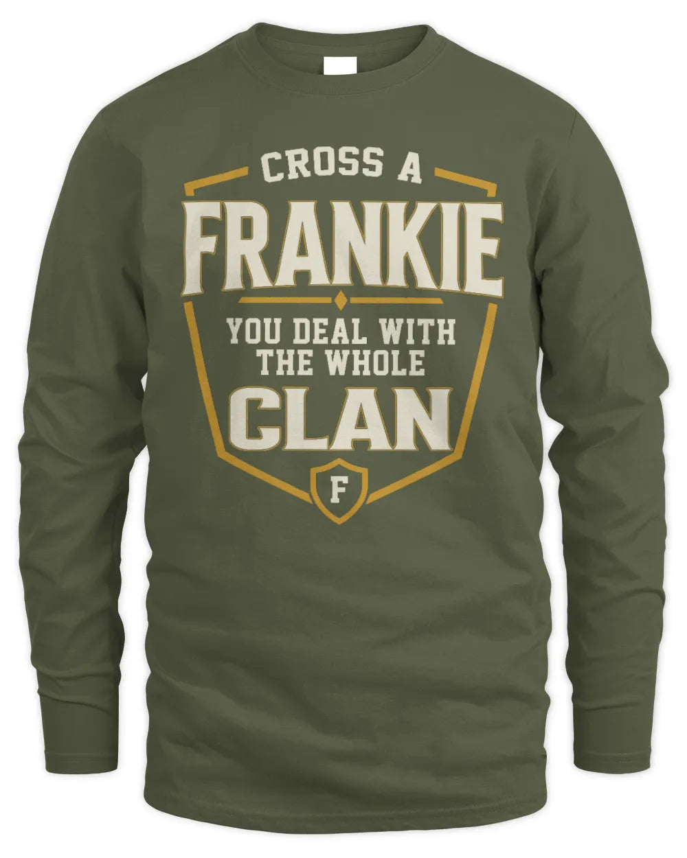 FRANKIE NT1-K008 Cross A/An NAME, You Deal With the Whole Clan | Personalized Vintage T-Shirt - Men's Long Sleeved T-Shirt - Military Green