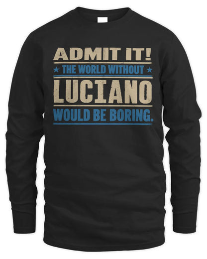 LUCIANO TP68-K2-968 – Personalized Funny Quote Apparel “The World Without NAME Would Be Boring” - Men's Long Sleeved T-Shirt - Black