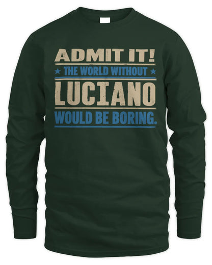 LUCIANO TP68-K2-968 – Personalized Funny Quote Apparel “The World Without NAME Would Be Boring” - Men's Long Sleeved T-Shirt - Forest Green