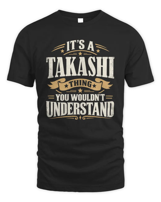 TAKASHI P08 TH51 - Personalized “It’s a/an [NAME] Thing – You Wouldn’t Understand” Shirt