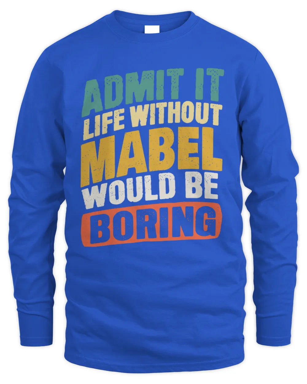 MABEL TP88-K4-229
Personalized Funny Quote Apparel “Life Without NAME Would Be Boring” - Men's Long Sleeved T-Shirt - Royal