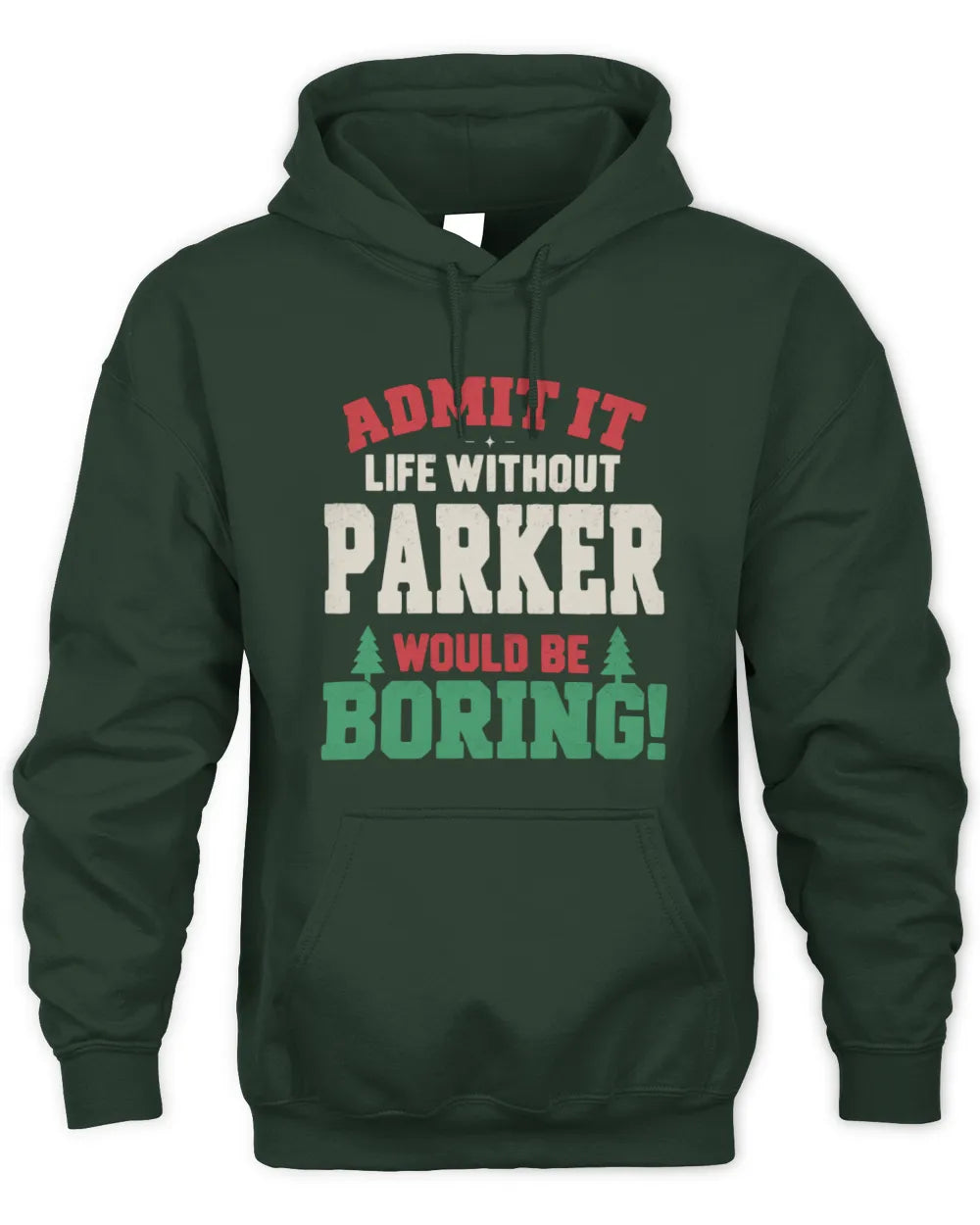PARKER P5 TH08 Christmas T-Shirt – “Life Without NAME Would Be Boring” - Unisex Hoodie - Forest Green