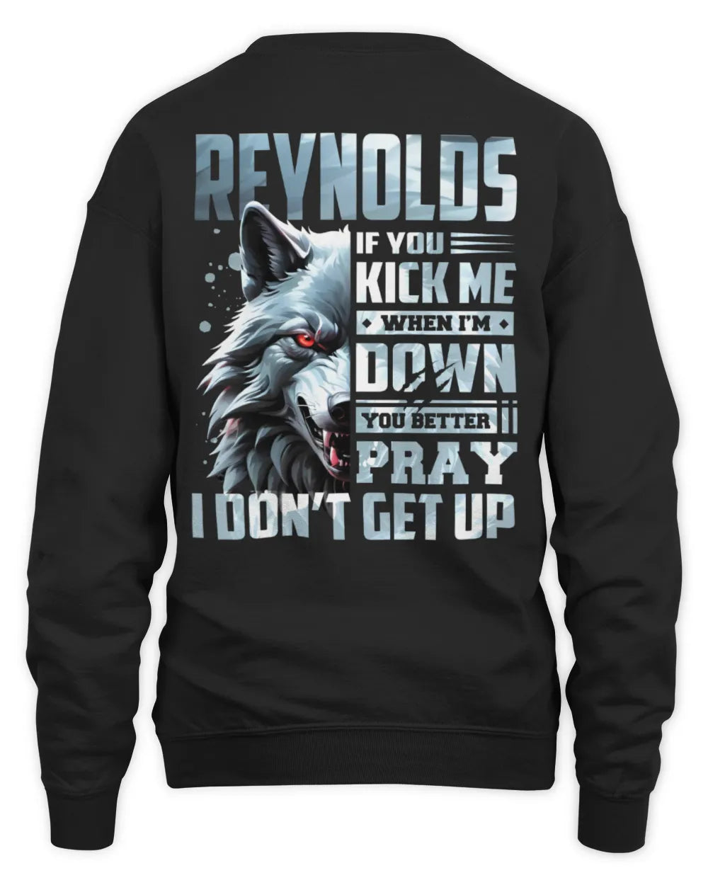 REYNOLDS AP62-K4-666 - Personalized Fierce Wolf Quote Apparel “If You Kick Me When I’m Down, You Better Pray I Don’t Get Up” - Unisex Sweatshirt - Black