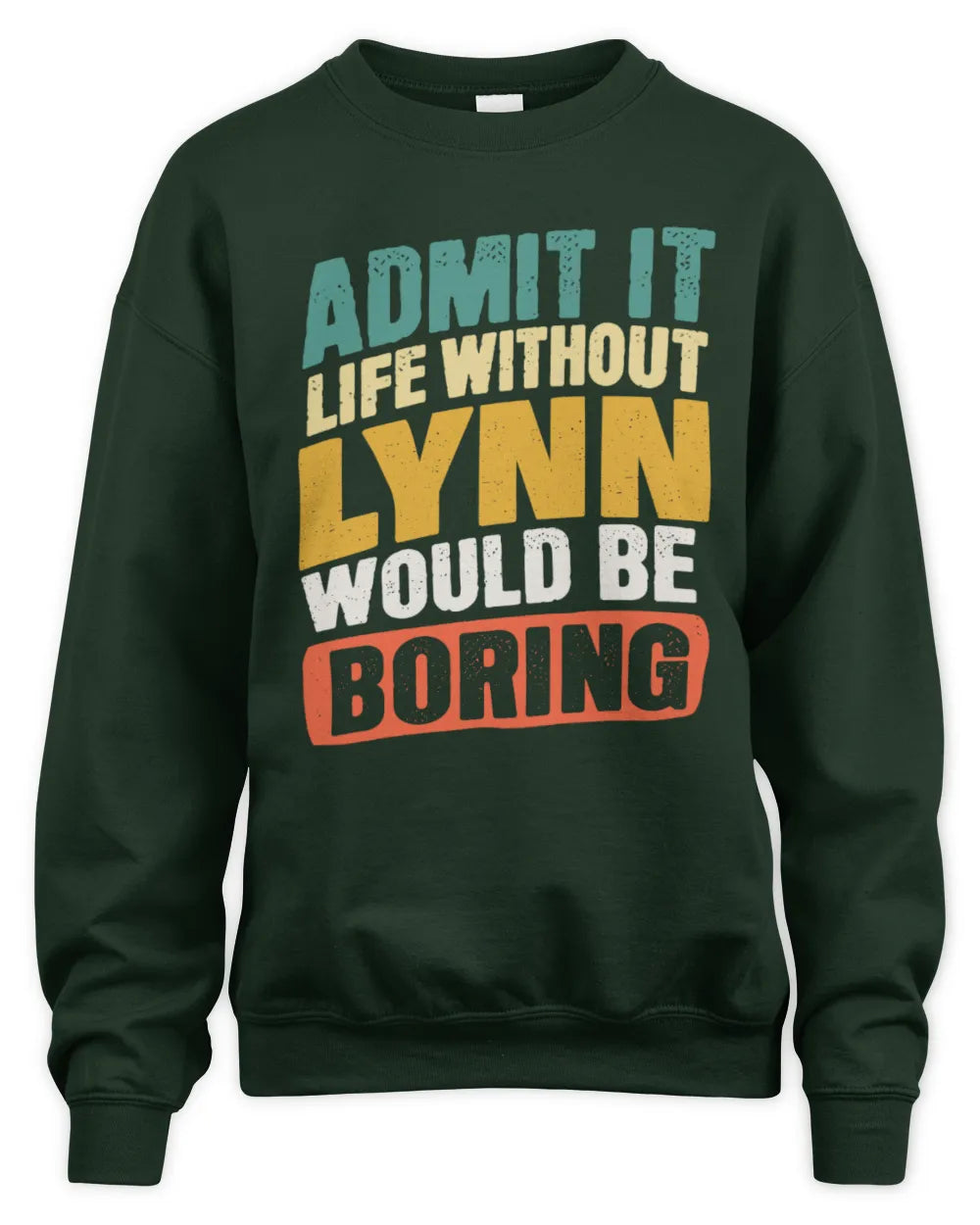 LYNN TP88-K4-229
Personalized Funny Quote Apparel “Life Without NAME Would Be Boring” - Unisex Sweatshirt - Forest Green