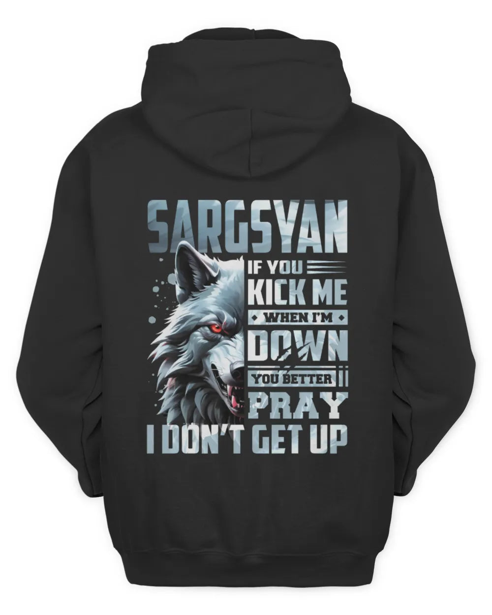 SARGSYAN AP62-K4-666 - Personalized Fierce Wolf Quote Apparel “If You Kick Me When I’m Down, You Better Pray I Don’t Get Up” - Unisex Hoodie - Black