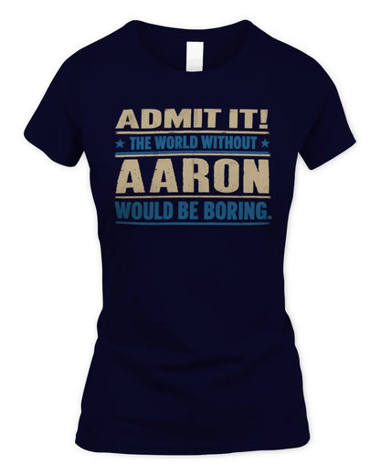 AARON TP68-K2-968 – Personalized Funny Quote Apparel “The World Without NAME Would Be Boring” - Women's Standard T-Shirt - Navy