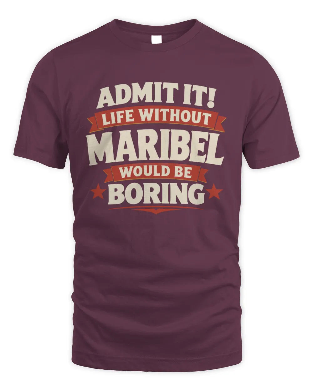 MARIBEL P4 KT003 Personalized Funny Quote Apparel “Life Without NAME Would Be Boring” - Unisex Standard T-Shirt - Maroon