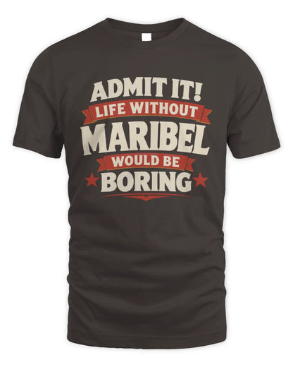 MARIBEL P4 KT003 Personalized Funny Quote Apparel “Life Without NAME Would Be Boring” - Unisex Standard T-Shirt - Dark Chocolate