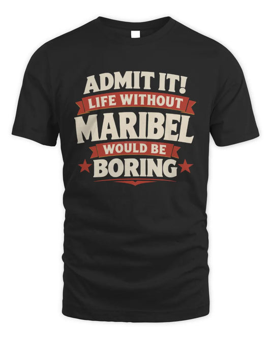 MARIBEL P4 KT003 Personalized Funny Quote Apparel “Life Without NAME Would Be Boring” - Unisex Standard T-Shirt - Black