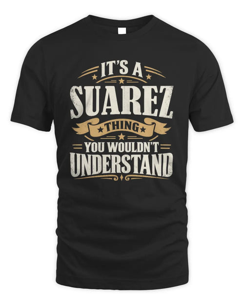 SUAREZ P08 TH51 - Personalized “It’s a/an [NAME] Thing – You Wouldn’t Understand” Shirt - Unisex Standard T-Shirt - Black