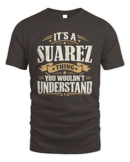 SUAREZ P08 TH51 - Personalized “It’s a/an [NAME] Thing – You Wouldn’t Understand” Shirt - Unisex Standard T-Shirt - Dark Chocolate