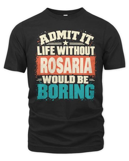 ROSARIA P02-TH11-226 Personalized Admit It Life Without [Name] Would Be Boring T-Shirt - Custom Name Funny Gift - Unisex Standard T-Shirt - Black