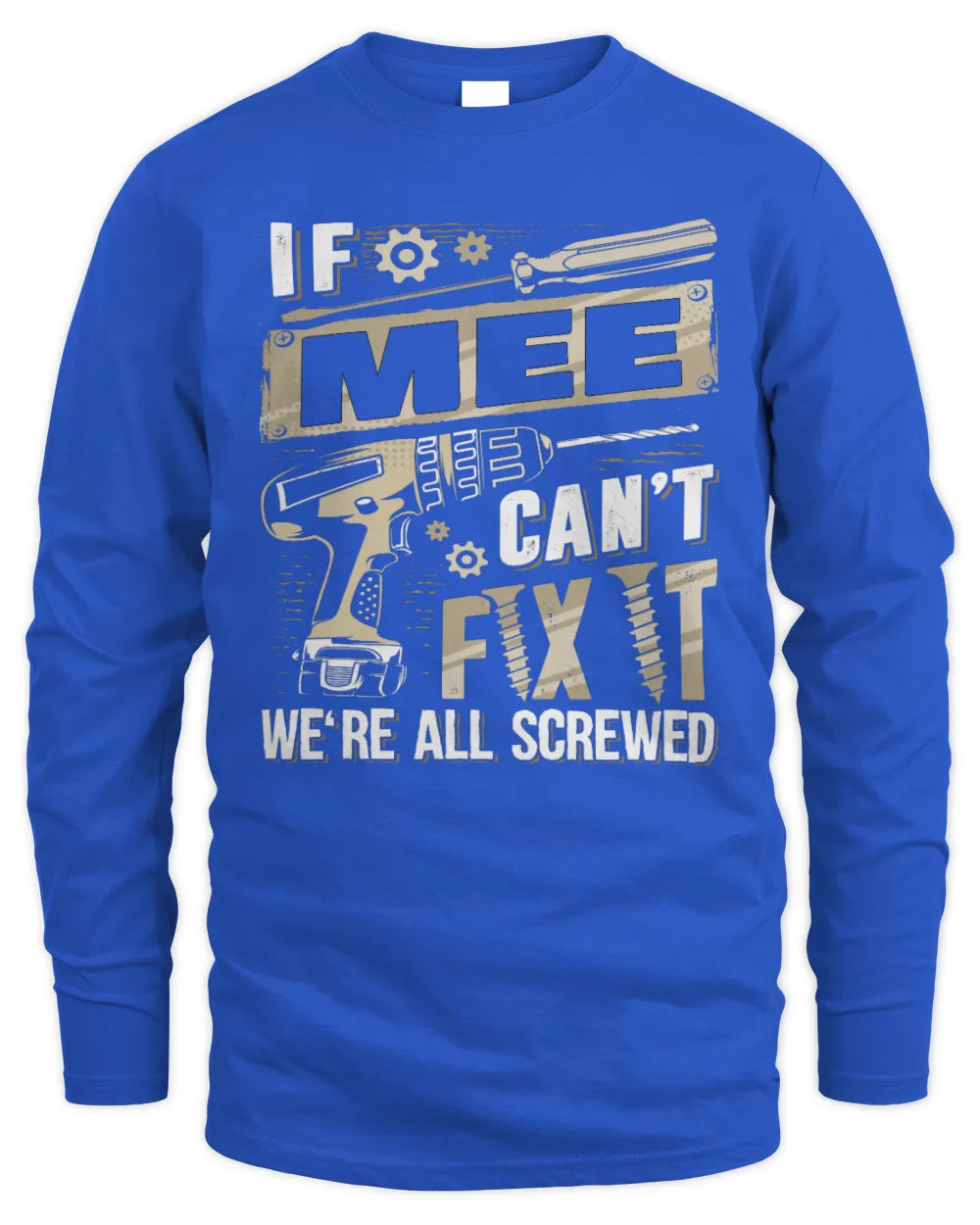 MEE TX03 P02 - Personalized Handyman Mechanic Shirt “If NAME Can’t Fix It, We’re All Screwed” - Men's Long Sleeved T-Shirt - Royal
