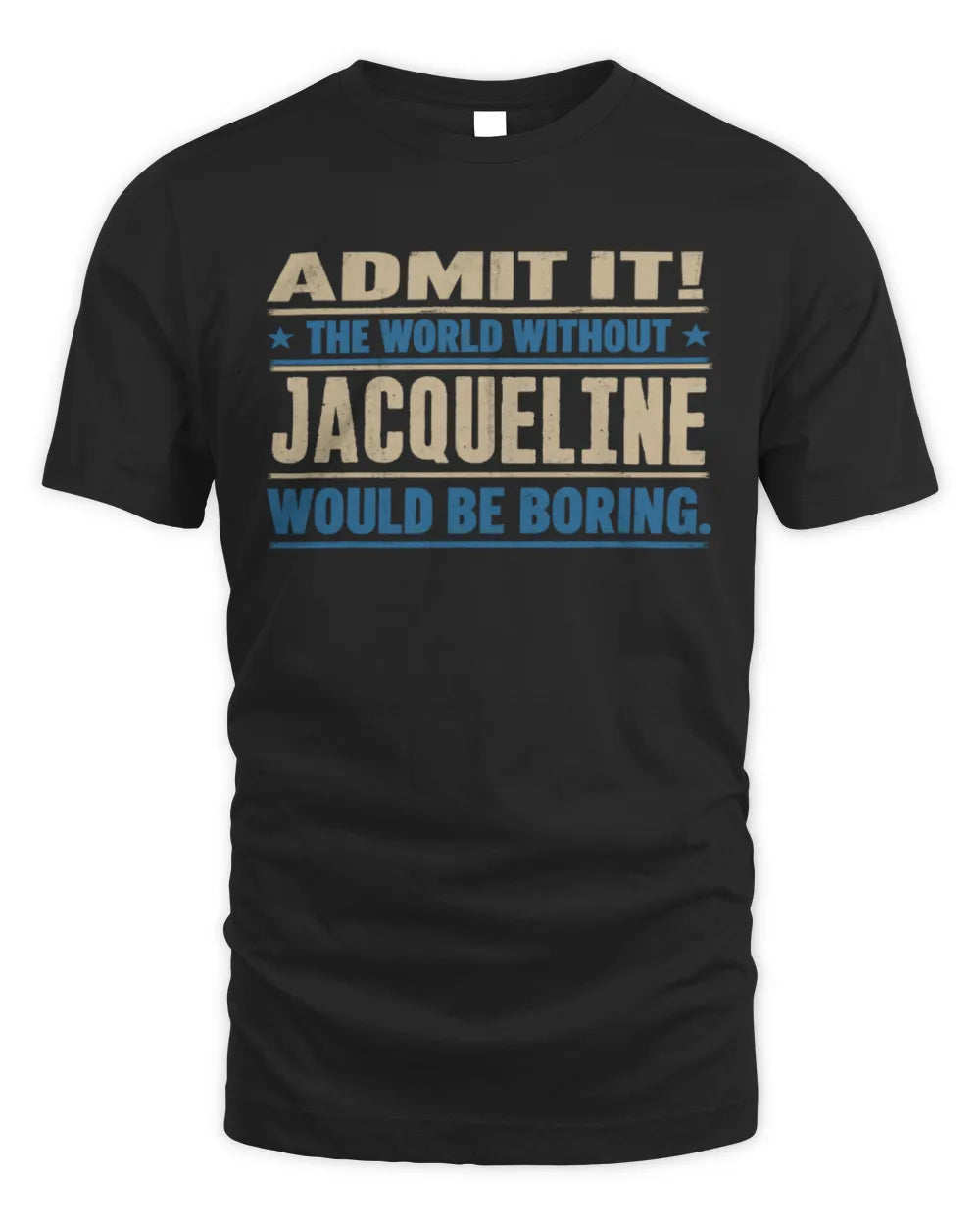 JACQUELINE TP68-K2-968 – Personalized Funny Quote Apparel “The World Without NAME Would Be Boring”