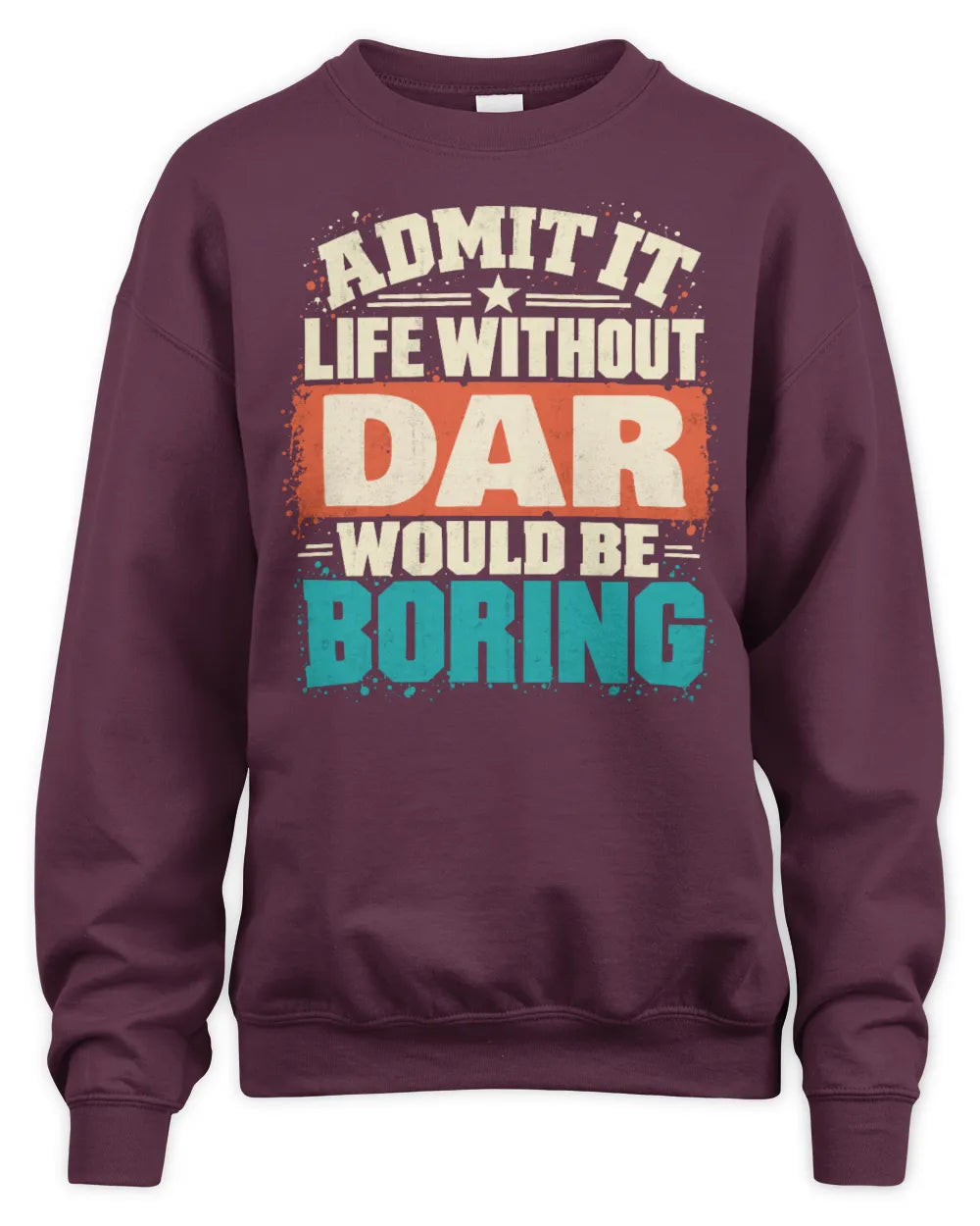 DAR P02-TH11-226 Personalized Admit It Life Without [Name] Would Be Boring T-Shirt - Custom Name Funny Gift - Unisex Sweatshirt - Maroon