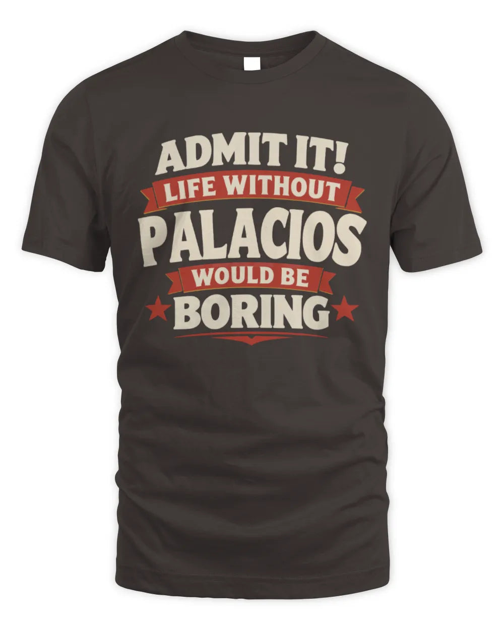 PALACIOS P4 KT003 Personalized Funny Quote Apparel “Life Without NAME Would Be Boring” - Unisex Standard T-Shirt - Dark Chocolate