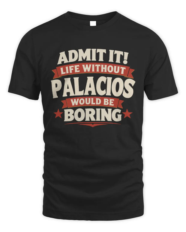 PALACIOS P4 KT003 Personalized Funny Quote Apparel “Life Without NAME Would Be Boring”