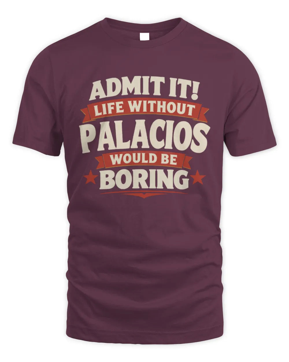 PALACIOS P4 KT003 Personalized Funny Quote Apparel “Life Without NAME Would Be Boring” - Unisex Standard T-Shirt - Maroon