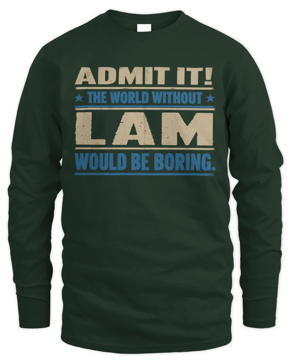 LAM TP68-K2-968 – Personalized Funny Quote Apparel “The World Without NAME Would Be Boring” - Men's Long Sleeved T-Shirt - Forest Green