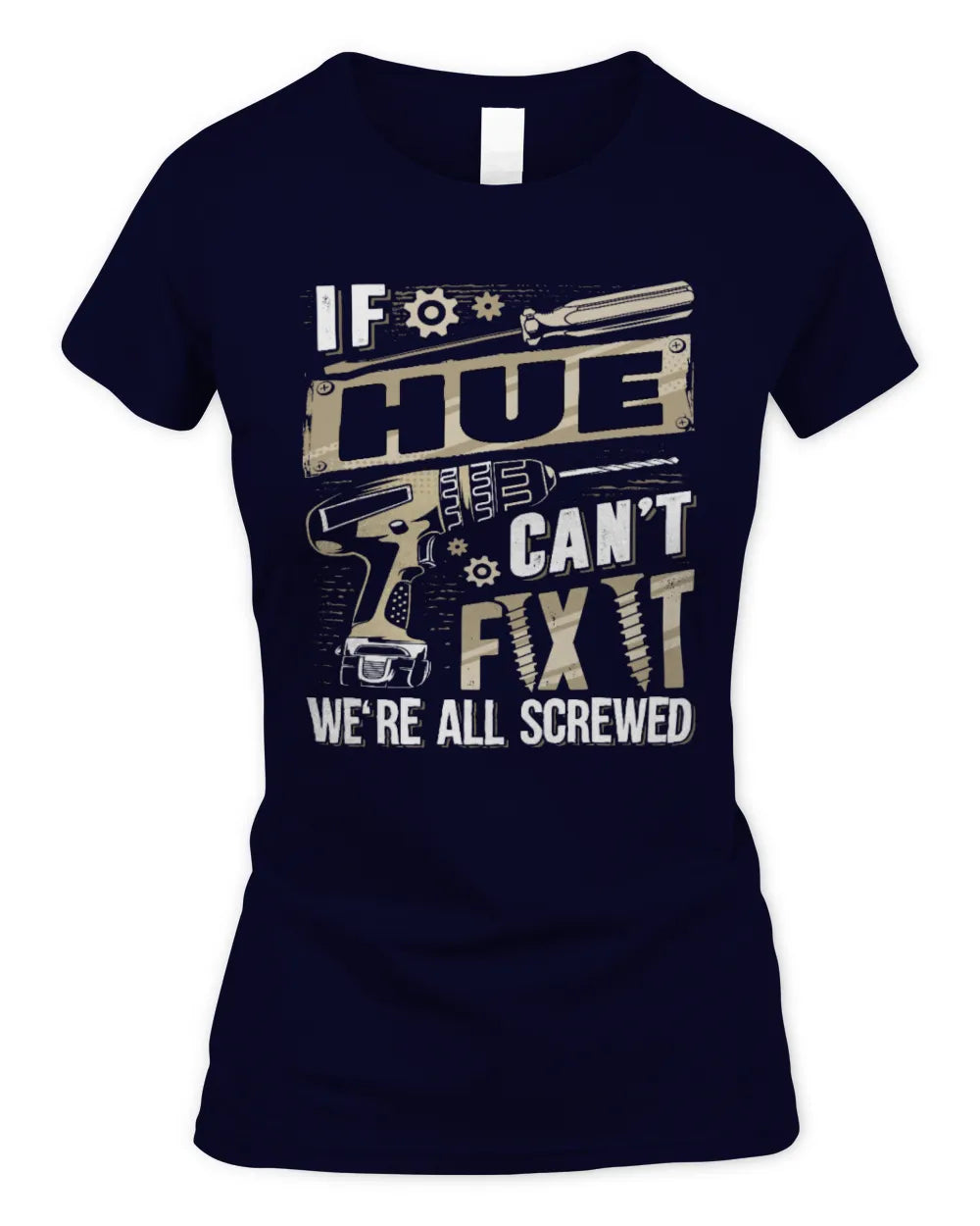 HUE TX03 P02 - Personalized Handyman Mechanic Shirt “If NAME Can’t Fix It, We’re All Screwed” - Women's Standard T-Shirt - Navy