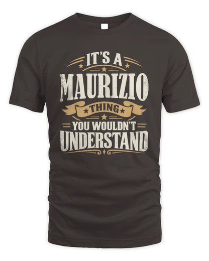 MAURIZIO P08 TH51 - Personalized “It’s a/an [NAME] Thing – You Wouldn’t Understand” Shirt - Unisex Standard T-Shirt - Dark Chocolate