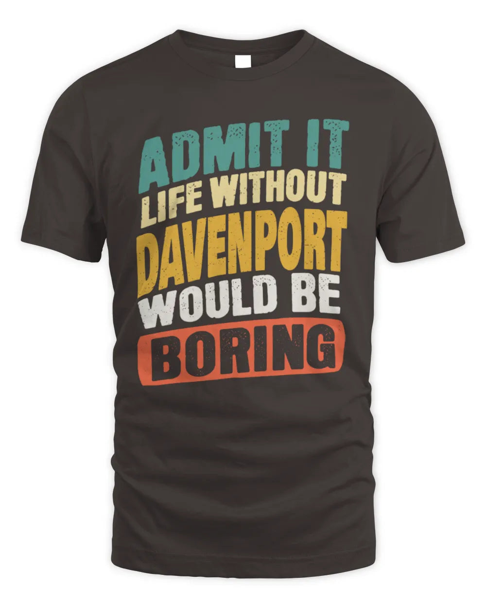 DAVENPORT TP88-K4-229
Personalized Funny Quote Apparel “Life Without NAME Would Be Boring” - Unisex Standard T-Shirt - Dark Chocolate
