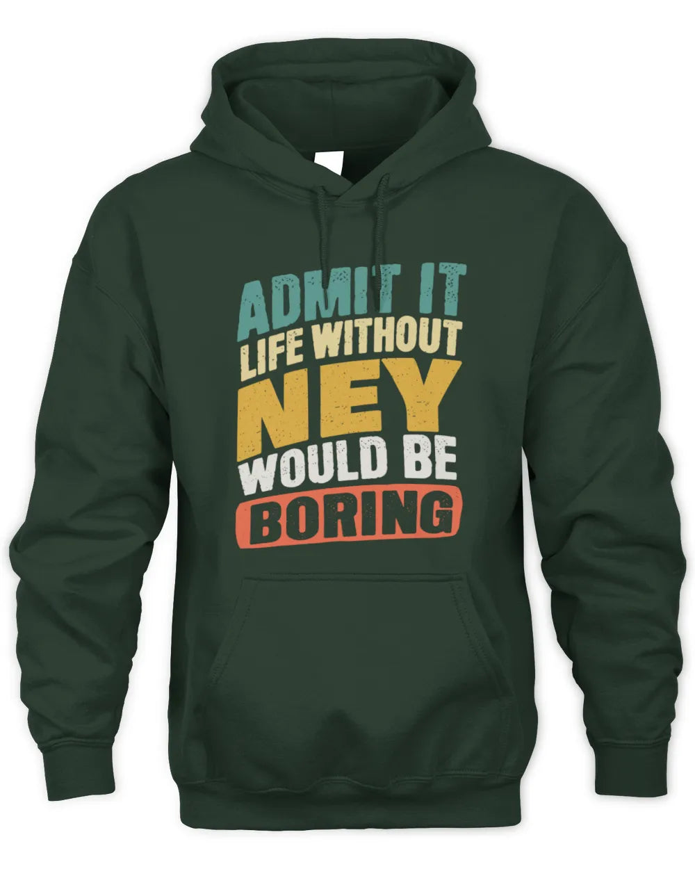 NEY TP88-K4-229
Personalized Funny Quote Apparel “Life Without NAME Would Be Boring” - Unisex Hoodie - Forest Green