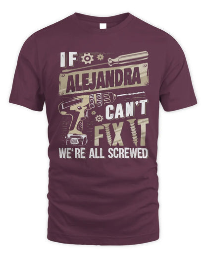ALEJANDRA TX03 P02 - Personalized Handyman Mechanic Shirt “If NAME Can’t Fix It, We’re All Screwed” - Unisex Standard T-Shirt - Maroon