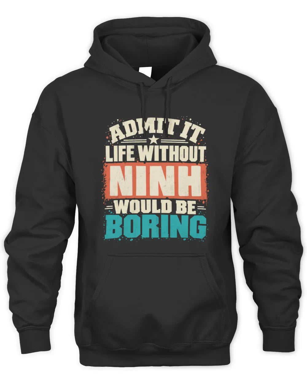 NINH P02-TH11-226 Personalized Admit It Life Without [Name] Would Be Boring T-Shirt - Custom Name Funny Gift - Unisex Hoodie - Black