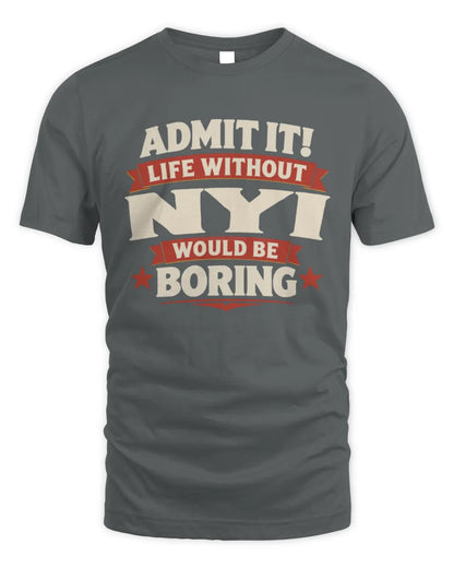 NYI P4 KT003 Personalized Funny Quote Apparel “Life Without NAME Would Be Boring” - Unisex Standard T-Shirt - Charcoal