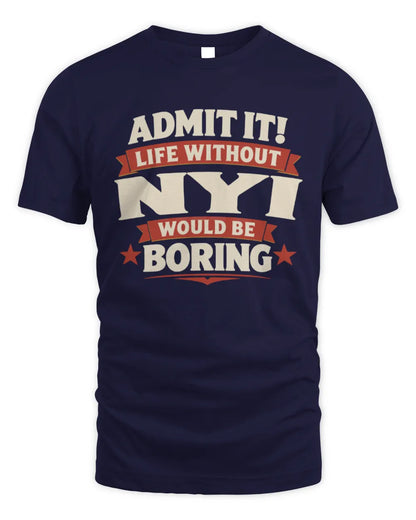 NYI P4 KT003 Personalized Funny Quote Apparel “Life Without NAME Would Be Boring” - Unisex Standard T-Shirt - Navy