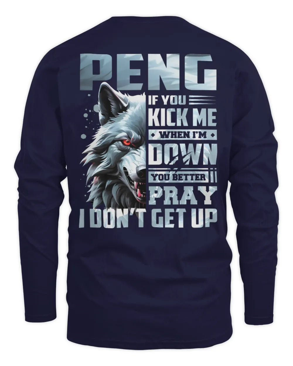 PENG AP62-K4-666 - Personalized Fierce Wolf Quote Apparel “If You Kick Me When I’m Down, You Better Pray I Don’t Get Up” - Men's Long Sleeved T-Shirt - Navy