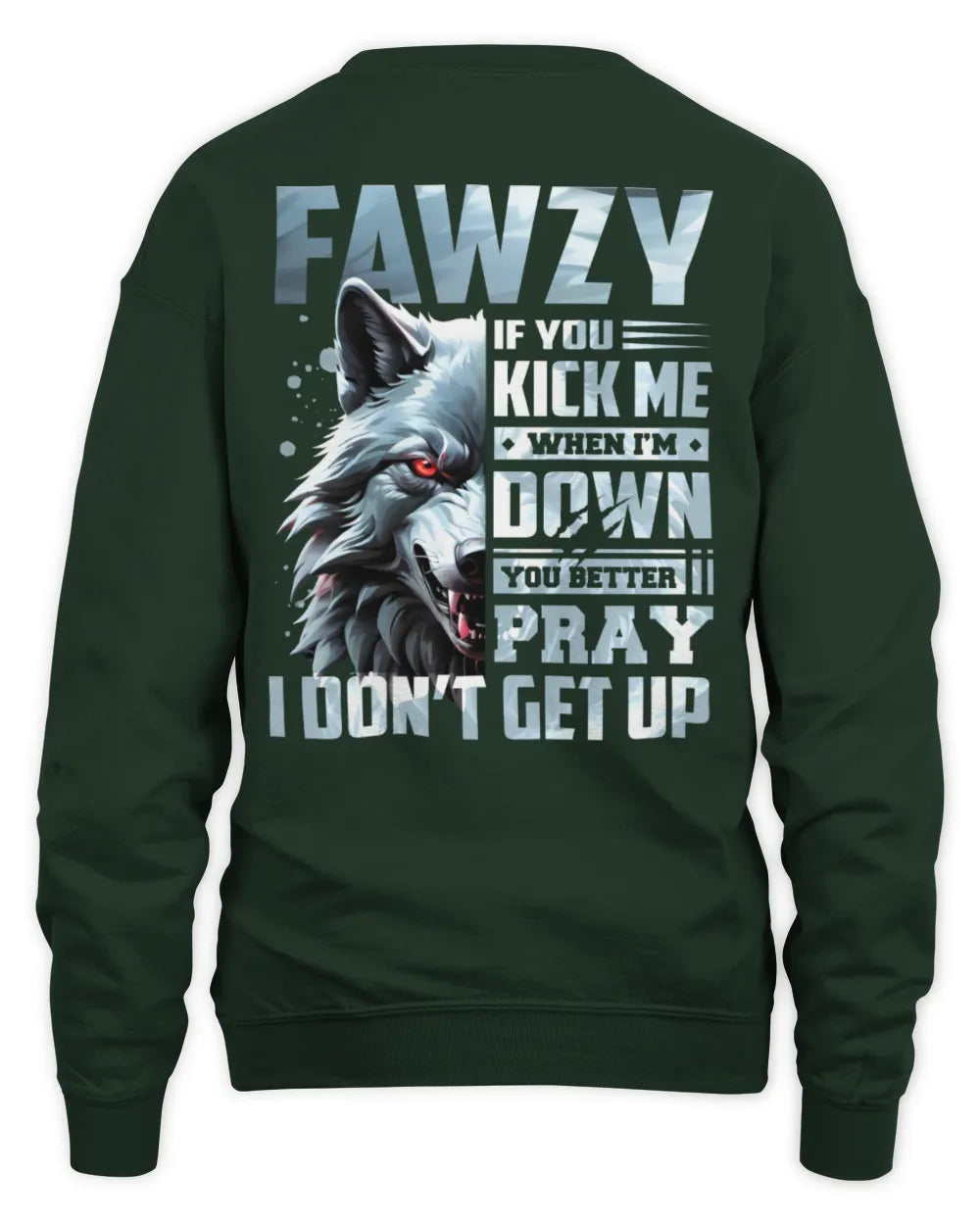 FAWZY AP62-K4-666 - Personalized Fierce Wolf Quote Apparel “If You Kick Me When I’m Down, You Better Pray I Don’t Get Up” - Unisex Sweatshirt - Forest Green