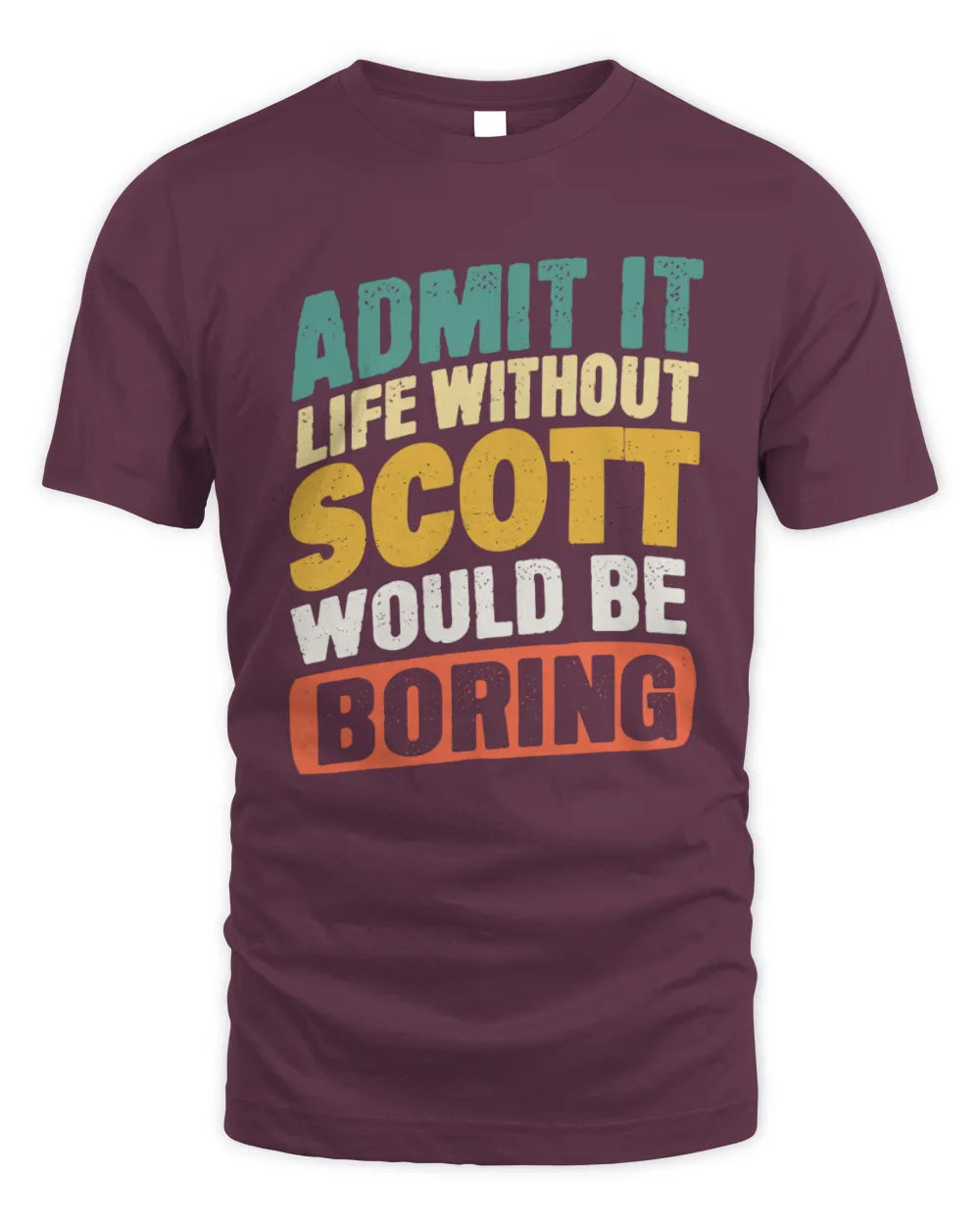 SCOTT TP88-K4-229
Personalized Funny Quote Apparel “Life Without NAME Would Be Boring” - Unisex Standard T-Shirt - Maroon