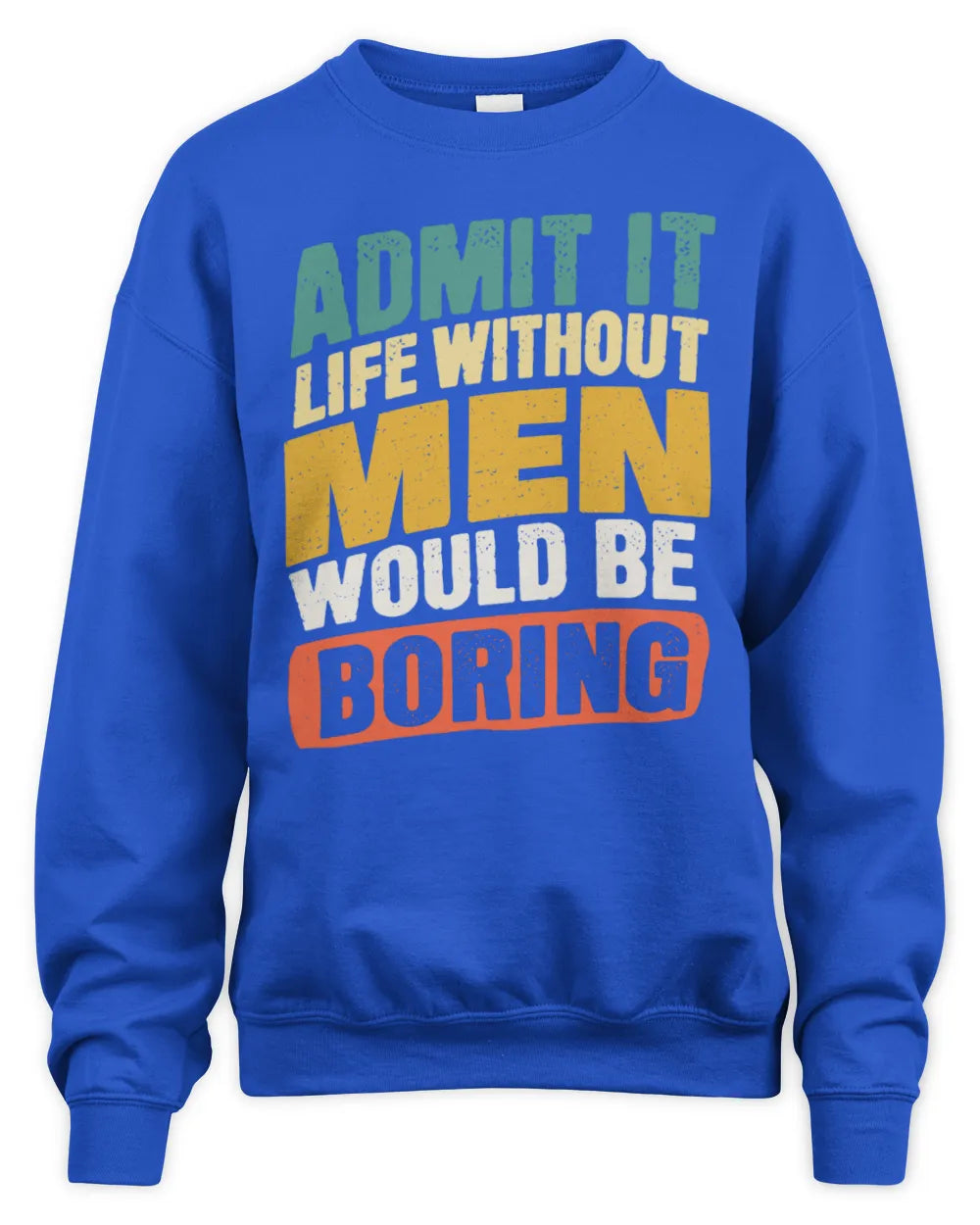 MEN TP88-K4-229
Personalized Funny Quote Apparel “Life Without NAME Would Be Boring” - Unisex Sweatshirt - Royal