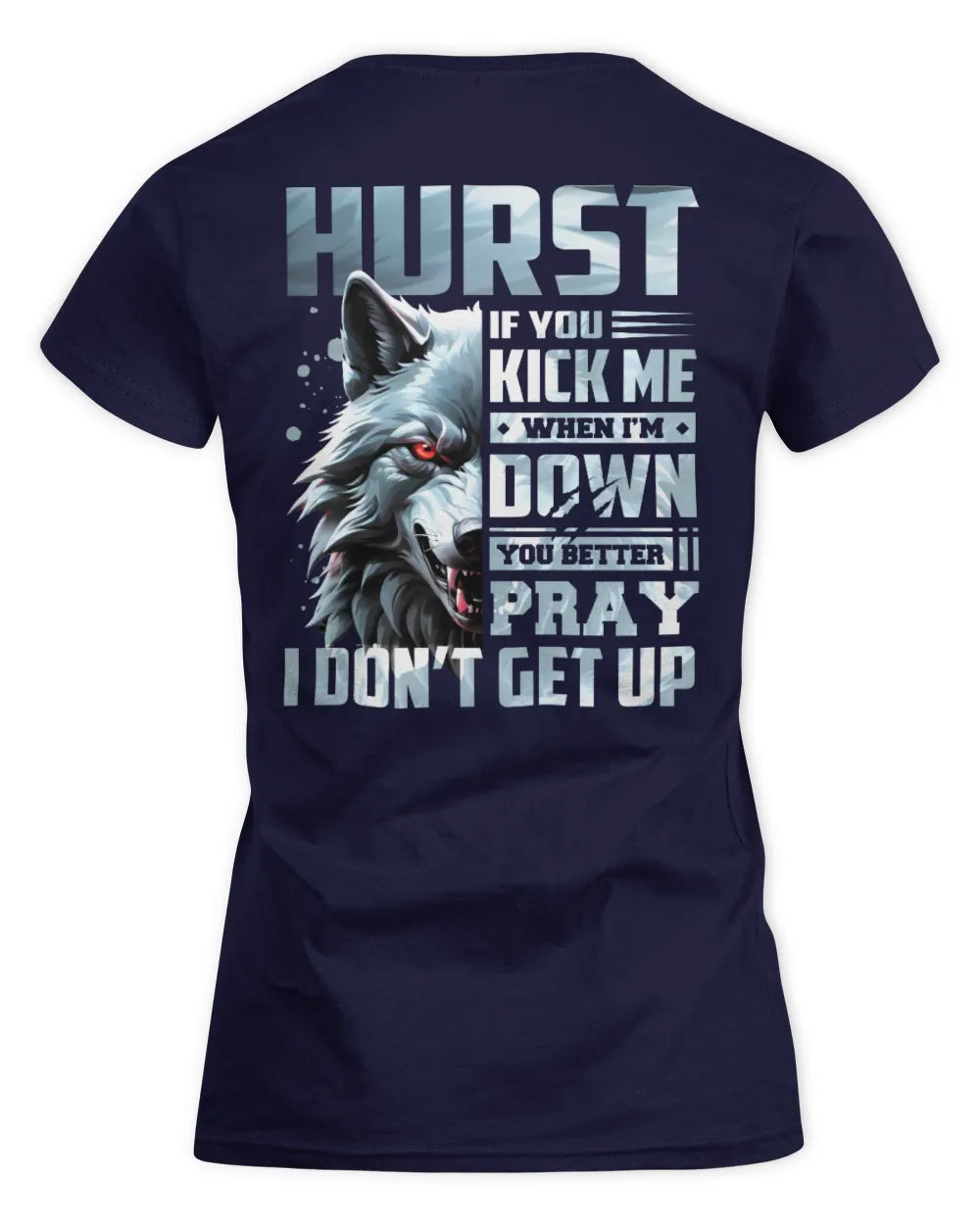 HURST AP62-K4-666 - Personalized Fierce Wolf Quote Apparel “If You Kick Me When I’m Down, You Better Pray I Don’t Get Up” - Women's Standard T-Shirt - Navy
