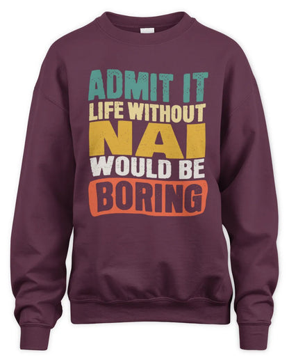 NAI TP86-K3-229 Personalized Funny Quote Apparel “Life Without NAME Would Be Boring” - Unisex Sweatshirt - Maroon