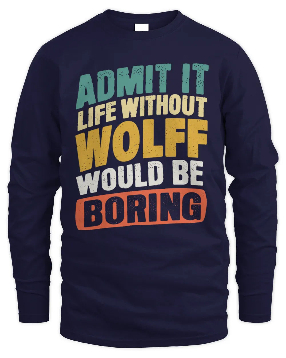 WOLFF TP88-K4-229
Personalized Funny Quote Apparel “Life Without NAME Would Be Boring” - Men's Long Sleeved T-Shirt - Navy