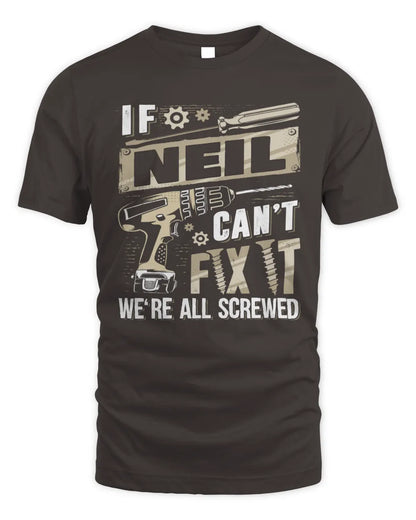 NEIL TX03 P02 - Personalized Handyman Mechanic Shirt “If NAME Can’t Fix It, We’re All Screwed” - Unisex Standard T-Shirt - Dark Chocolate