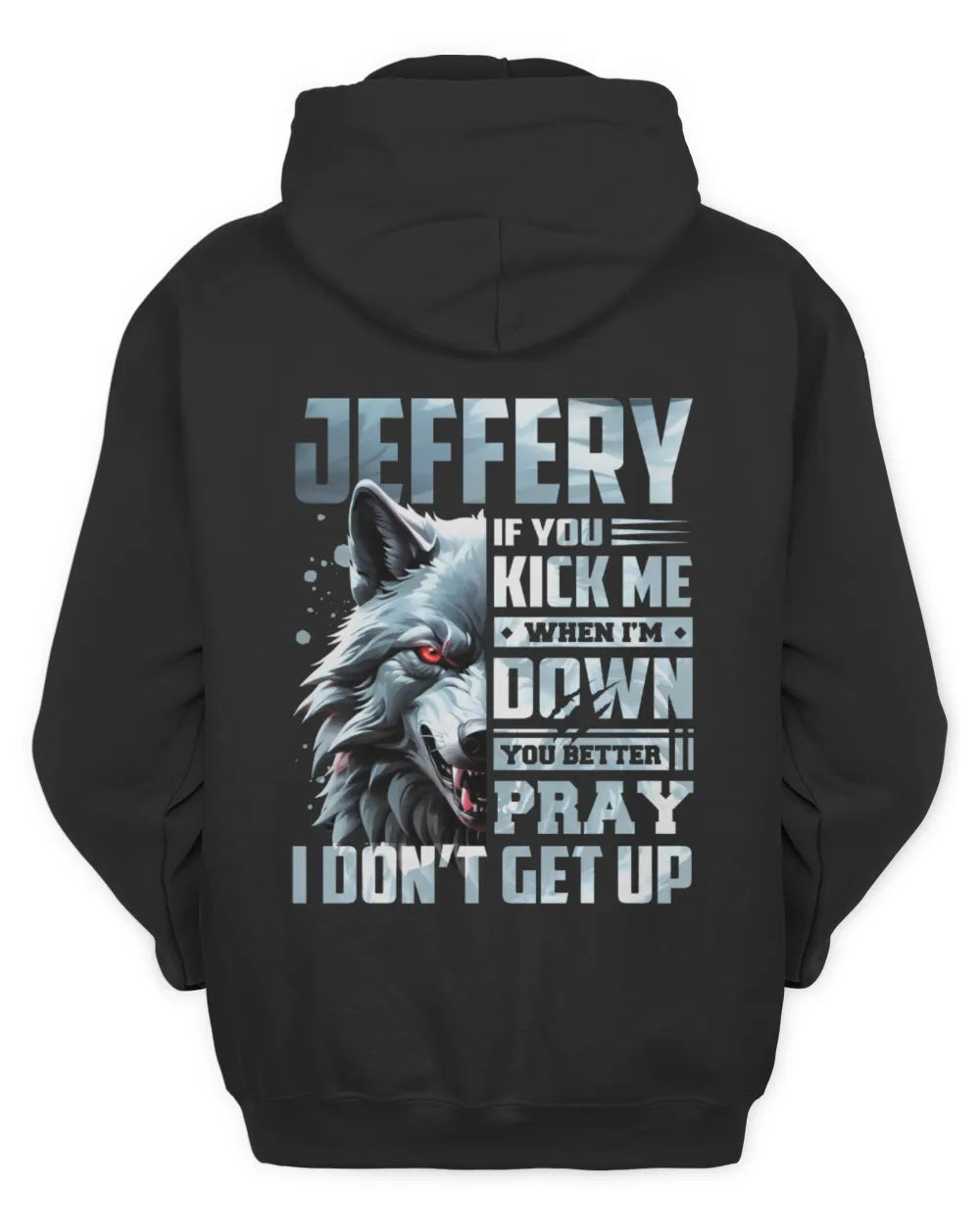 JEFFERY AP62-K4-666 - Personalized Fierce Wolf Quote Apparel “If You Kick Me When I’m Down, You Better Pray I Don’t Get Up” - Unisex Hoodie - Black