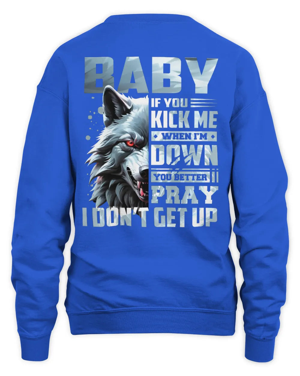 BABY AP62-K4-666 - Personalized Fierce Wolf Quote Apparel “If You Kick Me When I’m Down, You Better Pray I Don’t Get Up” - Unisex Sweatshirt - Royal