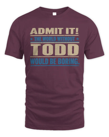 TODD TP68-K2-968 – Personalized Funny Quote Apparel “The World Without NAME Would Be Boring” - Unisex Standard T-Shirt - Maroon