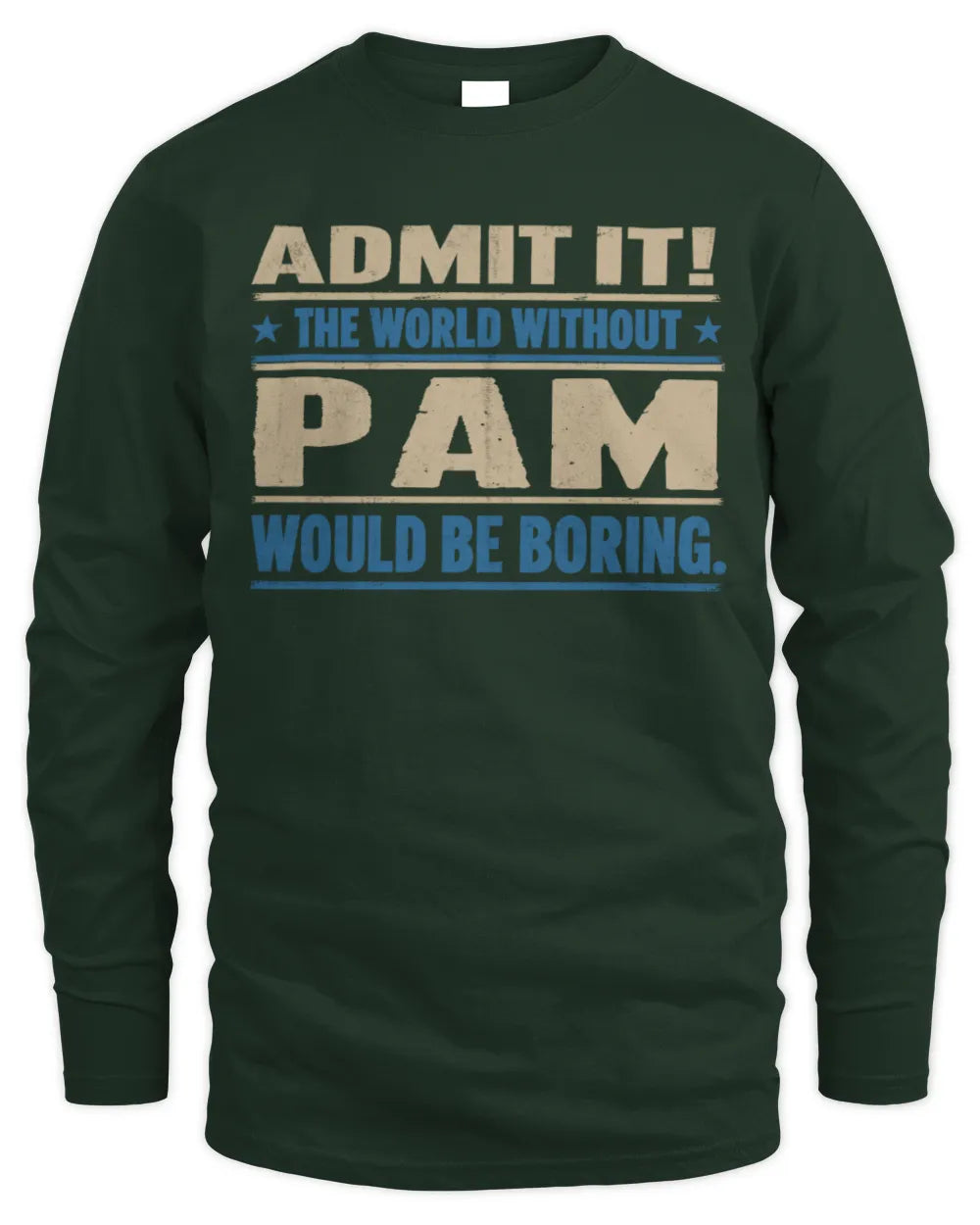 PAM TP68-K2-968 – Personalized Funny Quote Apparel “The World Without NAME Would Be Boring” - Men's Long Sleeved T-Shirt - Forest Green